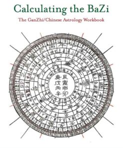 Calculating the BaZi: The GanZhi/Chinese Astrology Workbook eBook