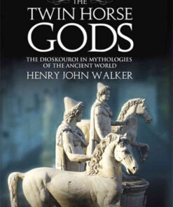 The Twin Horse Gods: The Dioskouroi in Mythologies of the Ancient World, 1st Edition eBook