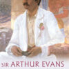 Sir Arthur Evans and Minoan Crete: Creating the Vision of Knossos, 1st Edition eBook