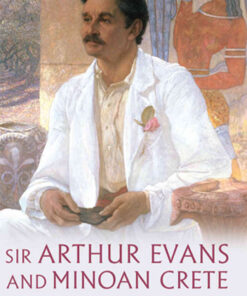 Sir Arthur Evans and Minoan Crete: Creating the Vision of Knossos, 1st Edition eBook