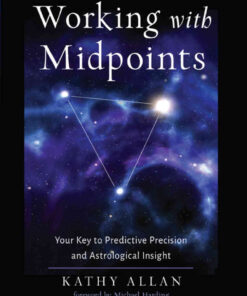 Working with Midpoints: Your Key to Predictive Precision and Astrological Insight eBook