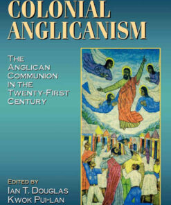 Beyond Colonial Anglicanism: The Anglican Communion in the Twenty-First Century eBook