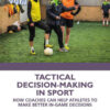 Tactical Decision-Making in Sport: How Coaches Can Help Athletes to Make Better In-Game Decisions, 1st Edition eBook