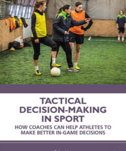 Tactical Decision-Making in Sport: How Coaches Can Help Athletes to Make Better In-Game Decisions, 1st Edition eBook