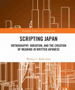Scripting Japan: Orthography, Variation, and the Creation of Meaning in Written Japanese eBook