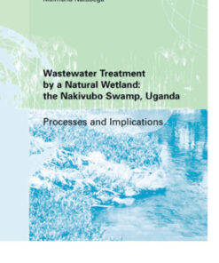 Wastewater Treatment by a Natural Wetland: the Nakivubo Swamp, Uganda 1st Edition