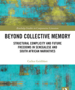 Beyond Collective Memory: Structural Complicity and Future Freedoms in Senegalese and South African Narratives, 1st Edition eBook
