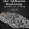 Urban High-Resolution Remote Sensing: Algorithms and Modeling, 1st Edition eBook