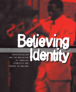 Believing Identity: Pentecostalism and the Mediation of Jamaican Ethnicity and Gender in England, 1st Edition eBook