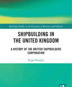 Shipbuilding in the United Kingdom: A History of the British Shipbuilders Corporation eBook