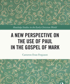A New Perspective on the Use of Paul in the Gospel of Mark, 1st Edition eBook