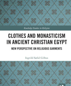 Clothes and Monasticism in Ancient Christian Egypt: A New Perspective on Religious Garments, 1st Edition eBook