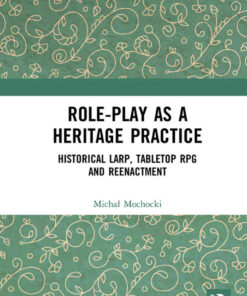 Role-play as a Heritage Practice: Historical Larp, Tabletop RPG and Reenactment, 1st Edition eBook