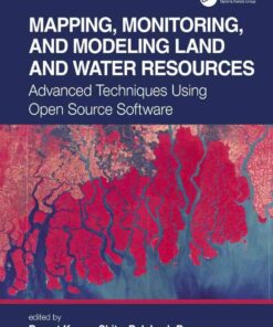 Mapping, Monitoring, and Modeling Land and Water Resources: Advanced Techniques Using Open Source Software, 1st Edition eBook