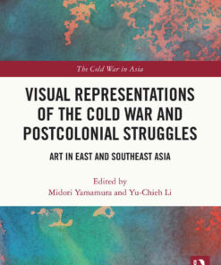 Visual Representations of the Cold War and Postcolonial Struggles: Art in East and Southeast Asia, 1st Edition eBook