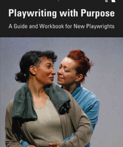 Playwriting with Purpose: A Guide and Workbook for New Playwrights, 1st Edition eBook