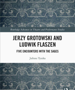 Jerzy Grotowski and Ludwik Flaszen: Five Encounters with the Sages, 1st Edition eBook