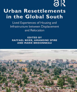 Urban Resettlements in the Global South: Lived Experiences of Housing and Infrastructure between Displacement and Relocation, 1st Edition eBook