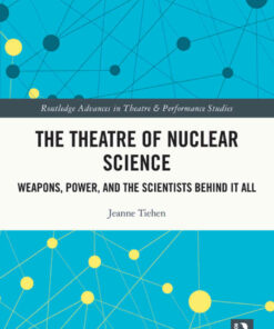 The Theatre of Nuclear Science: Weapons, Power, and the Scientists Behind it All, 1st Edition eBook