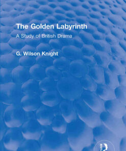The Golden Labyrinth: A Study of British Drama, 1st Edition eBook