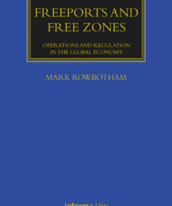 Freeports and Free Zones: Operations and Regulation in the Global Economy eBook