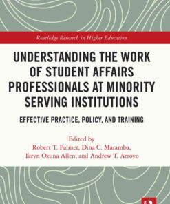 Understanding the Work of Student Affairs Professionals at Minority Serving Institutions: Effective Practice, Policy, and Training, 1st Edition eBook
