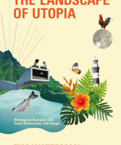 The Landscape of Utopia: Writings on Everyday Life, Taste, Democracy, and Design, 1st Edition eBook