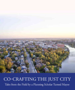 Co-Crafting the Just City: Tales from the Field by a Planning Scholar Turned Mayor, 1st Edition eBook