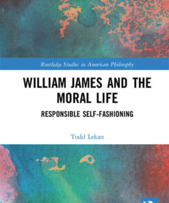 William James and the Moral Life: Responsible Self-Fashioning, 1st Edition eBook