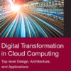 Digital Transformation in Cloud Computing: Top-level Design, Architecture, and Applications, 1st Edition eBook
