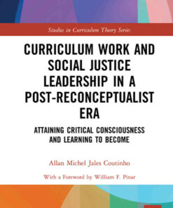 Curriculum Work and Social Justice Leadership in a Post-Reconceptualist Era: Attaining Critical Consciousness and Learning to Become, 1st Edition eBook