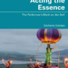Acting the Essence: The Performer's Work on the Self, 1st Edition eBook