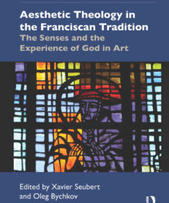 Aesthetic Theology in the Franciscan Tradition: The Senses and the Experience of God in Art, 1st Edition eBook