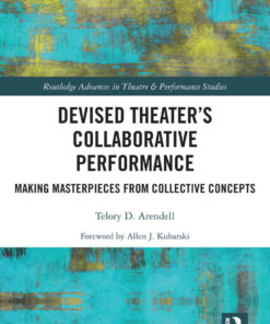 Devised Theater’s Collaborative Performance: Making Masterpieces from Collective Concepts, 1st Edition eBook
