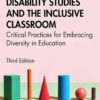Disability Studies and the Inclusive Classroom: Critical Practices for Embracing Diversity in Education, 3rd Edition eBook