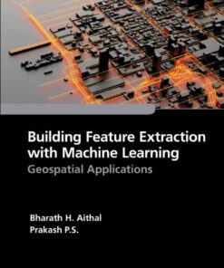 Building Feature Extraction with Machine Learning: Geospatial Applications, 1st Edition eBook