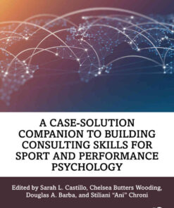 A Case-Solution Companion to Building Consulting Skills for Sport and Performance Psychology, 1st Edition eBook