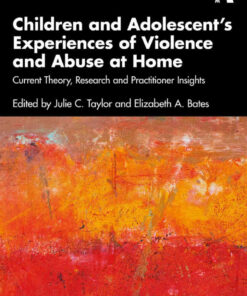 Children and Adolescent’s Experiences of Violence and Abuse at Home: Current Theory, Research and Practitioner Insights, 1st Edition eBook
