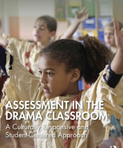 Assessment in the Drama Classroom: A Culturally Responsive and Student-Centered Approach, 1st Edition eBook