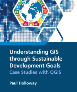 Understanding GIS through Sustainable Development Goals:ase Studies with QGIS, 1st Edition eBook