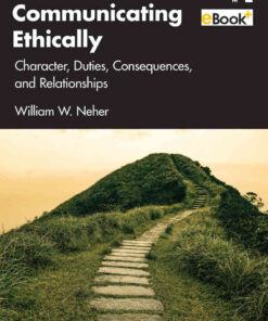 Communicating Ethically: Character, Duties, Consequences, and Relationships, 4th Edition eBook