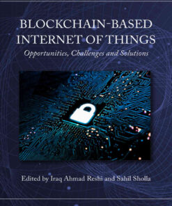 Blockchain-based Internet of Things: Opportunities, Challenges and Solutions, 1st Edition eBook