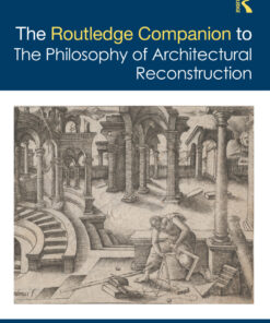 The Routledge Companion to the Philosophy of Architectural Reconstruction, 1st Edition eBook
