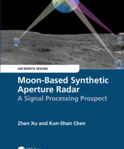 Moon-Based Synthetic Aperture Radar: A Signal Processing Prospect, 1st Edition eBook