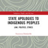 State Apologies to Indigenous Peoples: Law, Politics, Ethics, 1st Edition eBook