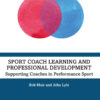 Sport Coach Learning and Professional Development: Supporting Coaches in Performance Sport, 1st Edition eBook