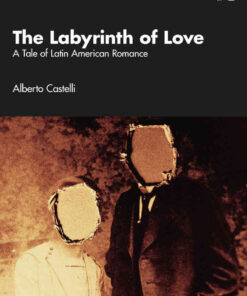 The Labyrinth of Love: A Tale of Latin American Romance, 1st Edition eBook