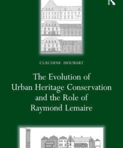 The Evolution of Urban Heritage Conservation and the Role of Raymond Lemaire, 1st Edition eBook