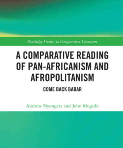 A Comparative Reading of Pan-Africanism and Afropolitanism: Come Back Babar, 1st Edition eBook