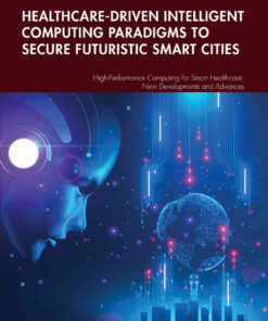 Healthcare-Driven Intelligent Computing Paradigms to Secure Futuristic Smart Cities, 1st Edition eBook